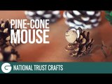 National Trust Crafts: Christmas Pine-cone Mouse