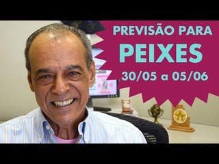 PEIXES - PREVISÃO SEMANAL 30/05 A 05/06