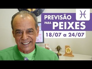 PEIXES  - PREVISÃO SEMANAL 18/07 A 24/07