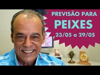 PEIXES  - PREVISÃO SEMANAL 23/05 A 29/05