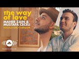 Maher Zain & Mustafa Ceceli - The Way of Love | (Vocals Only - بدون موسيقى) | Official Music Video