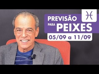 PEIXES - PREVISÃO SEMANAL 05/09 A 11/09