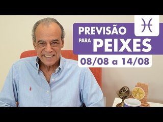 PEIXES - PREVISÃO SEMANAL 08/08 A 14/08