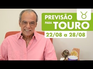 TOURO - PREVISÃO SEMANAL 22/08 A 28/08