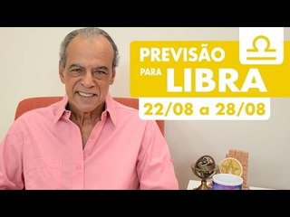 LIBRA - PREVISÃO SEMANAL 22/08 A 28/08