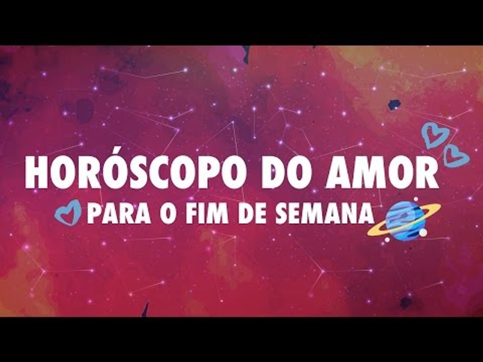 Horóscopo do Amor para o fim de semana (15/10 e 16/10) - Vídeo Dailymotion