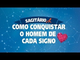 COMO CONQUISTAR O HOMEM DE SAGITÁRIO