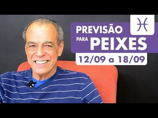 PEIXES - PREVISÃO SEMANAL 12/09 A 18/09