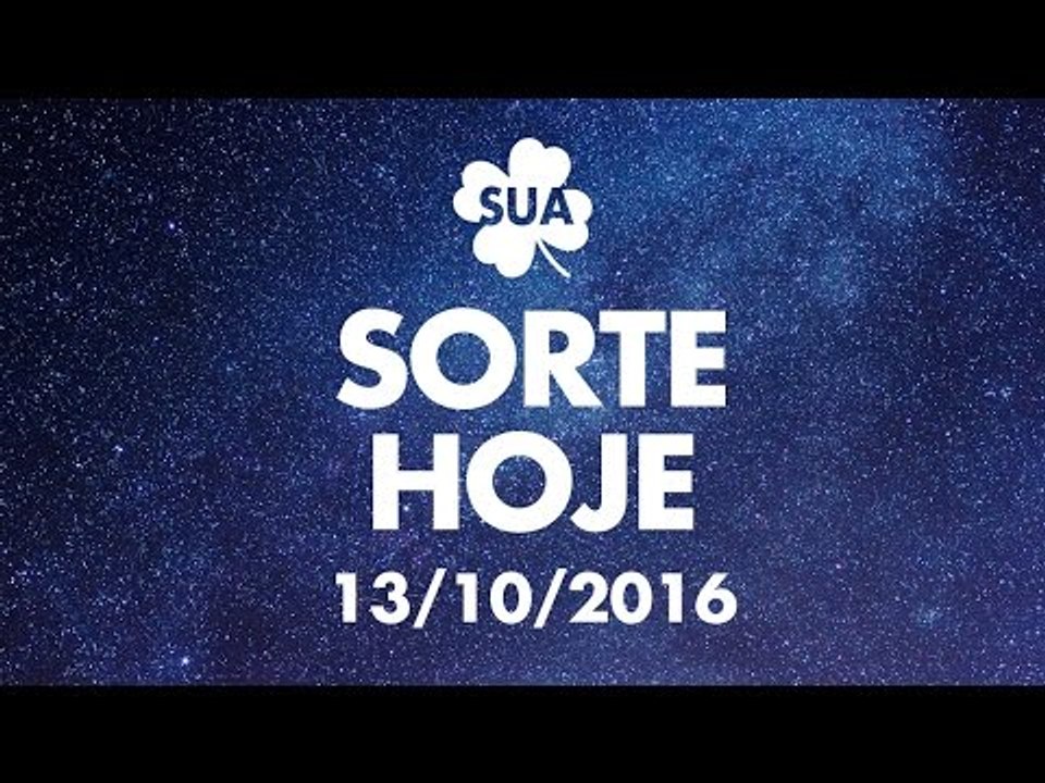 Sua sorte hoje: 13/10/16