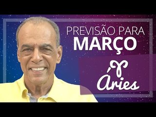 ÁRIES - PREVISÃO PARA O MÊS DE MARÇO DE 2017