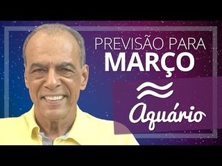 AQUÁRIO - PREVISÃO PARA O MÊS DE MARÇO DE 2017