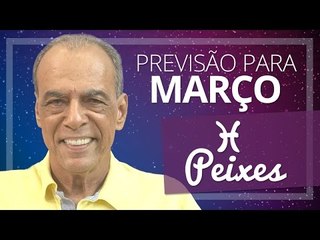 PEIXES - PREVISÃO PARA O MÊS DE MARÇO DE 2017