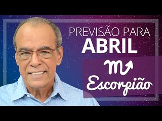 ESCORPIÃO - PREVISÃO PARA O MÊS DE ABRIL DE 2017