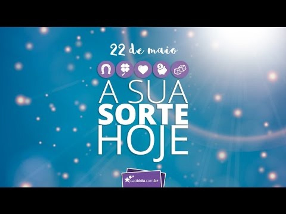 Sua sorte hoje: 22/05/2017
