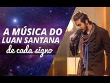 A música do Luan Santana de cada signo