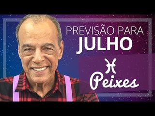 PEIXES - PREVISÃO PARA O MÊS DE JULHO DE 2017