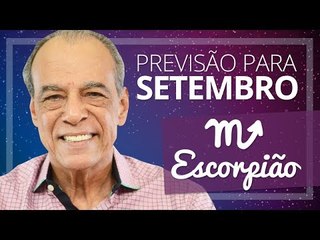 ESCORPIÃO - PREVISÃO PARA O MÊS DE SETEMBRO DE 2017