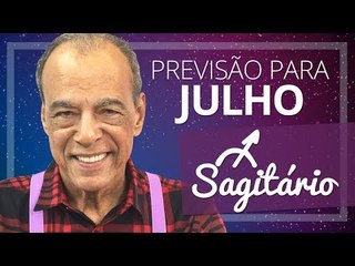 SAGITÁRIO - PREVISÃO PARA O MÊS DE JULHO DE 2017