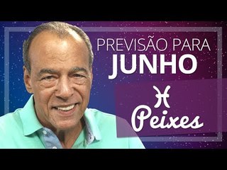 PEIXES - PREVISÃO PARA O MÊS DE JUNHO DE 2017