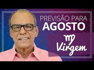 VIRGEM - PREVISÃO PARA O MÊS DE AGOSTO DE 2017