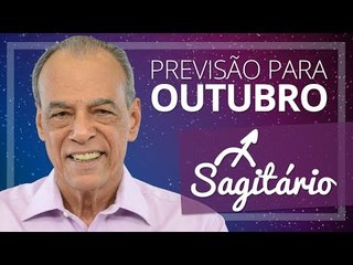 SAGITÁRIO - PREVISÃO PARA O MÊS DE OUTUBRO DE 2017