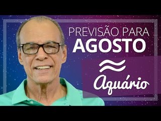 AQUÁRIO - PREVISÃO PARA O MÊS DE AGOSTO DE 2017