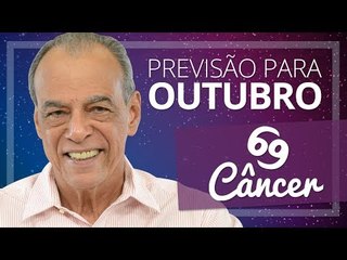 CÂNCER - PREVISÃO PARA O MÊS DE OUTUBRO DE 2017