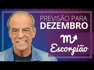 ESCORPIÃO - PREVISÃO PARA O MÊS DE DEZEMBRO DE 2017