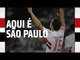 AQUI É SÃO PAULO! | SPFCTV