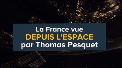 La France vue depuis l'espace par Thomas Pesquet