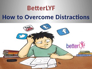 BetterLYF- How to eliminate distractions