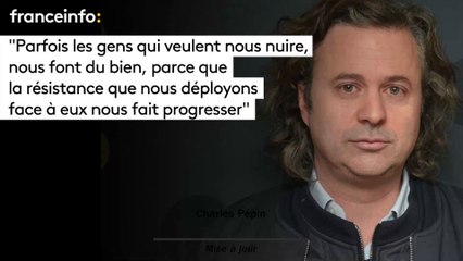 Charles Pépin :"Parfois les gens qui veulent nous nuire nous font du bien"