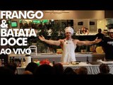 MONSTRO NA COZINHA - Frango e Batata Doce ( AO VIVO )