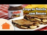 Crepe de Nutella com Banana