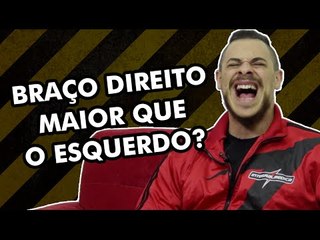 BRAÇO DIREITO MAIOR QUE O ESQUERDO?