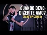 QUANDO DEVO DIZER TE AMO? - STAND UP COMEDY | Fernando Strombeck