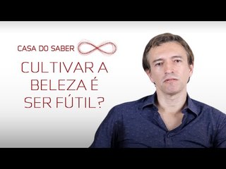 Cultivar a beleza é ser fútil? | Davi de Lacerda