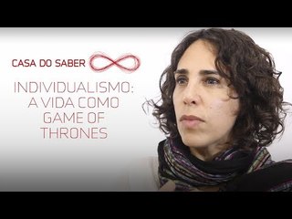 Individualismo: a vida como Game of Thrones | Maria Lucia Homem