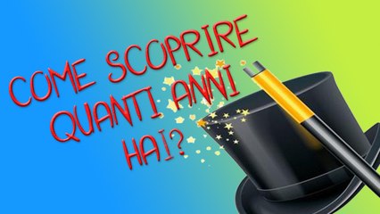 TRUCCHI DI MAGIA: Come indovinare la vostra età
