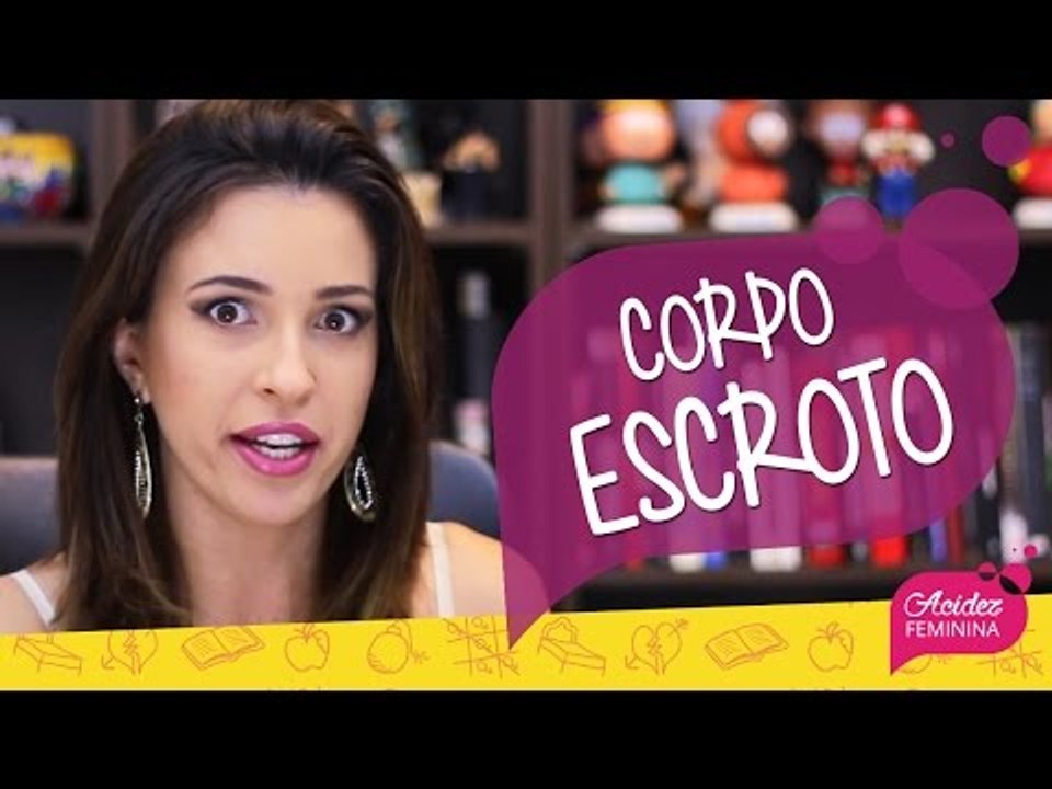 Meu CORPO ESCROTO