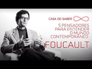 Cinco pensadores para entender o mundo contemporâneo: Foucault | Luís Mauro Sá Martino