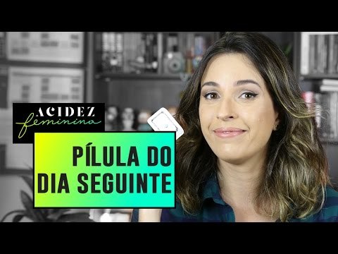 COMO funciona a PÍLULA do DIA SEGUINTE