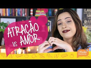 ATRAÇÃO NÃO tem NADA a VER com AMOR