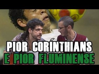 FALHA DE COBERTURA #65: Pior Corinthians e Fluminense