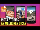 Dicas para usar o Insta Stories como profissional - Tutorial EuTestei