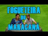 FALHA DE COBERTURA #80: Fogueteira do Maracanã
