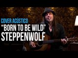 Steppenwolf - Born To Be Wild - Acoustic Cover