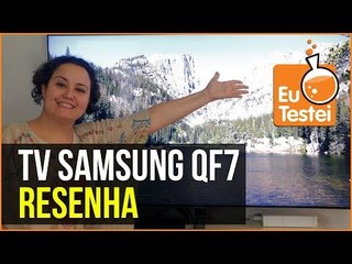 Smart TV QLED 55" Samsung Q7F - Tizen tá com tudo - Resenha EuTestei Brasil