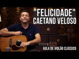 Caetano Veloso - Felicidade (como tocar - aula de violão)
