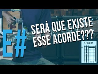 Existe o acorde E#? (mi sustenido)